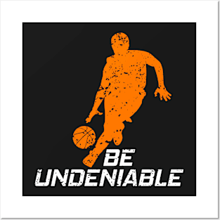 Basketball - Be Undeniable Posters and Art